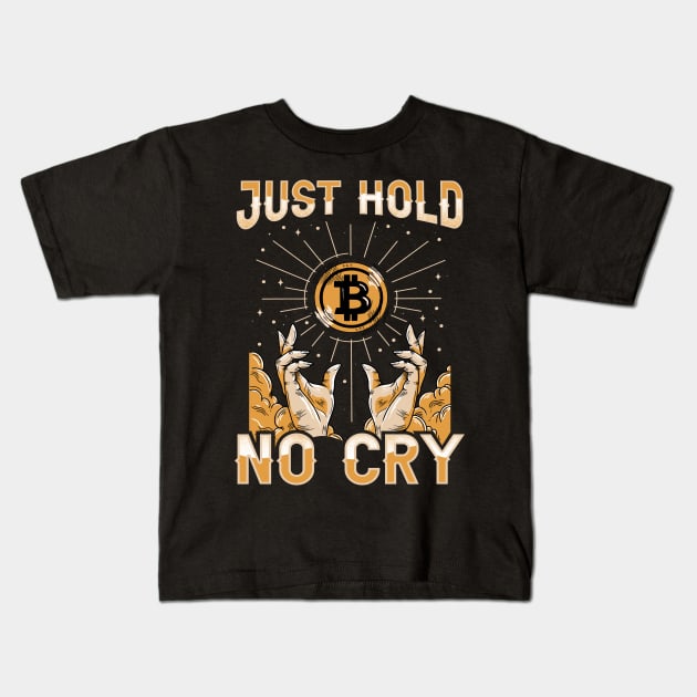 Just Hold Hodl No Cry Funny Crypto Bitcoin Lover Gift Kids T-Shirt by BadDesignCo